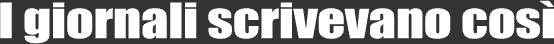 I giornali scrivevano cos&igrave; - Modelfoxbrianza.it